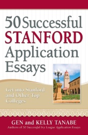 50 Successful Stanford Application Essays - Gen Tanabe & Kelly Tanabe