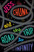 Jess, Chunk, and the Road Trip to Infinity - Kristin Elizabeth Clark