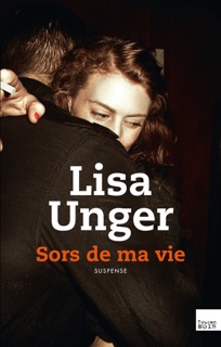 Sors de ma vie by Lisa Unger