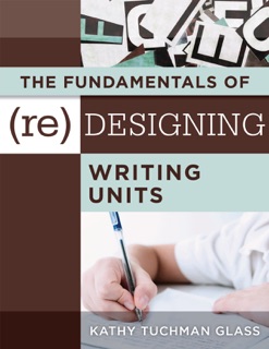 Fundamentals of (Re)designing Writing Units, The by Kathy Tuchman Glass