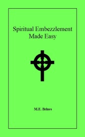 Spiritual Embezzlement Made Easy - M.E. Brines