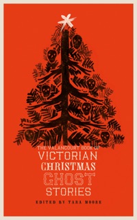 The Valancourt Book of Victorian Christmas Ghost Stories by Tara Moore