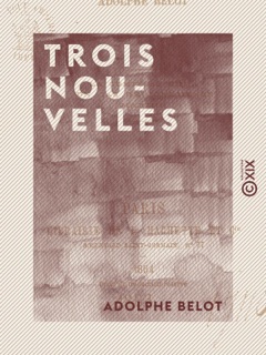 Trois Nouvelles - La Comtesse Emma - Un cas de conscience - Marthe by Adolphe Belot
