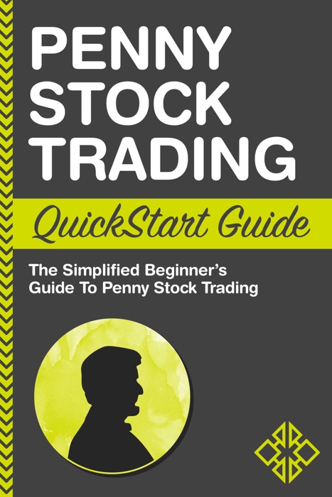 Penny Stock Trading QuickStart Guide: The Simplfied Beginner's Guide to Penny Stock Trading