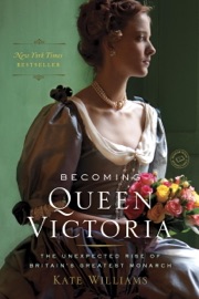 Becoming Queen Victoria - Kate Williams