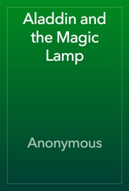 Aladdin and the Magic Lamp - Anonymous
