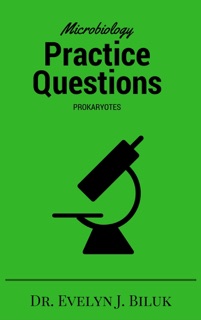 Microbiology Practice Questions: Prokaryotes by Dr. Evelyn J. Biluk