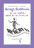 George Gershwin, un pas de danse entre jazz et classique - Pétronille Danchin & Eve Grosset