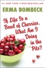 Book If Life Is a Bowl of Cherries, What Am I Doing in the Pits?