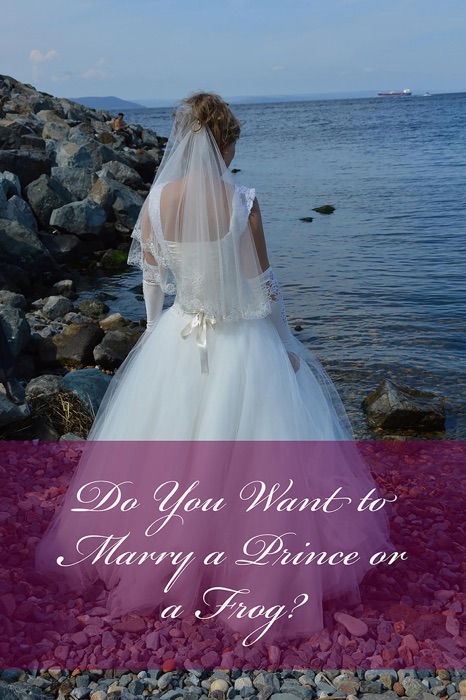 Do You Want To Marry A Prince Or A Frog?