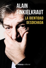 La identidad desdichada - Alain Finkielkraut, Elena-Michelle Cano & Íñigo Sánchez Paños