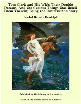 Read: Tom Clark and His Wife: Their Double Dreams, Book And the Curious Things that Befell Them Therein; Being the Rosicrucian's Story