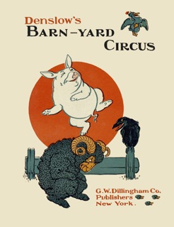 Denslow's Barn-Yard Circus by William Wallace Denslow & W. W. Denslow