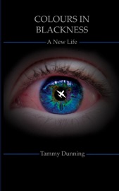 COLOURS IN BLACKNESS: BOOK #1 - A NEW LIFE