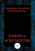 Capitalism, Socialism, and Democracy - Joseph A. Schumpeter