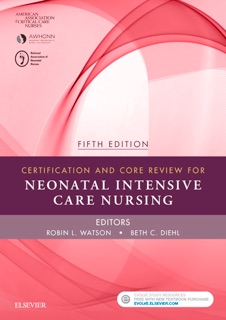 Certification and Core Review for Neonatal Intensive Care Nursing - E-Book by AACN, AWHONN, NANN, Robin L. Watson RN, MN, CCRN & Beth C. Diehl DNP, NNP-BC, CCRN, LNCC