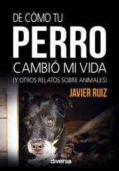 Book cover for De cómo tu perro cambió mi vida by Javier Ruiz