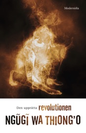 Den upprätta revolutionen - Ngũgĩ wa Thiong'o