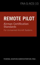 Remote Pilot Airman Certification Standards: FAA-S-ACS-10, for Unmanned Aircraft Systems