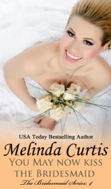 You May Now Kiss the Bridesmaid - Melinda Curtis by  Melinda Curtis PDF Download