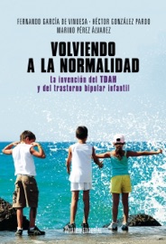 Volviendo a la normalidad. La invención del TDAH y del trastorno bipolar infantil - Marino Pérez Álvarez