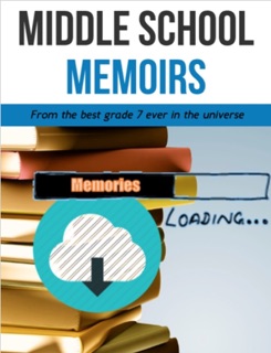 Middle School Memoirs by Mia Emond, Jacky Gao, Ryan Huang, Syliva Huh, Tomas Kuruc, Alex Kim, Tim Qin, Emily Nam, Kevin Xue, Lily Ren, Selina Suh, Celia Bunte, Cindy Zhang, Allan Hwang, Jasmin Kim, Michael Kim, Chris Lee, Lilas Morin, Leng Dong Ming, Jerry Zhang, Slivia Zhang & Janek Esche