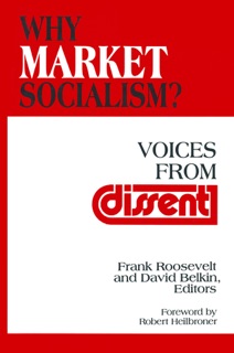 Why Market Socialism? by Frank Roosevelt, David Belkin & Robert L. Heilbroner