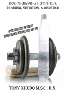 Bodybuilding Nutrition: Training, Nutrition, & Genetics by Tony Xhudo M.S., H.N.