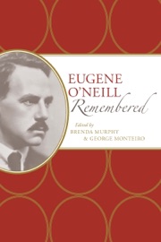 Eugene O'Neill Remembered - Brenda Murphy & George Monteiro