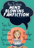 How To Write Mind Blowing FanFiction - Roslyn Thomas