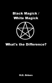 Black Magic / White Magic: What’s the Difference? - M.E. Brines