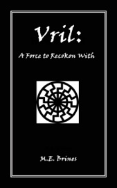 Vril: A Force to Reckon With - M.E. Brines