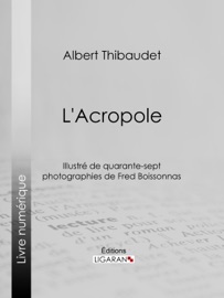 L'Acropole - Albert Thibaudet, Frédéric Boissonnas & Ligaran