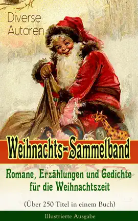 Read: Weihnachts-Sammelband: Romane, Erzählungen Book und Gedichte für die Weihnachtszeit (Über 250 Titel in einem Buch) - Illustrierte Ausgabe