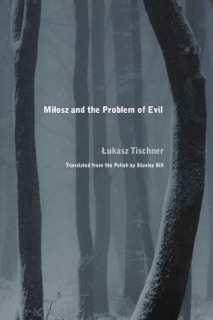 Milosz and the Problem of Evil by Łukasz Tischner & Stanley Bill