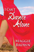 I Can't Dance Alone - Maggie Brown