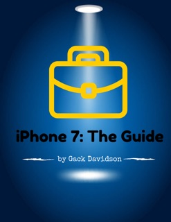 Iphone 7: The Guide by Gack Davidson