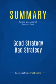 Summary: Good Strategy Bad Strategy - BusinessNews Publishing