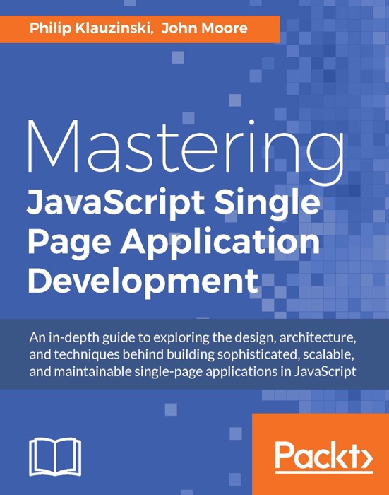 [Download] ~ Mastering JavaScript Single Page Application Development  by Philip Klauzinski & John David Moore ~ Book PDF Kindle ePub Free