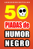 50 Piadas de Humor Negro - Anderson Botelho