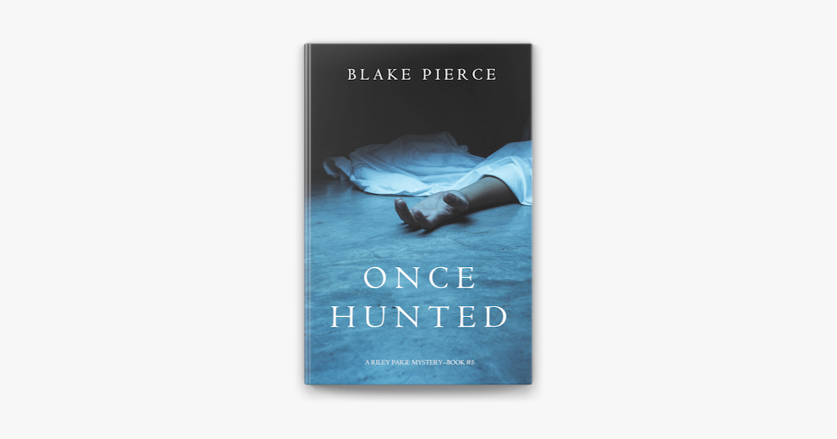 ‎Once Hunted (A Riley Paige Mystery—Book 5) by Blake Pierce on Apple Books