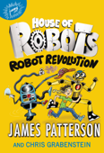 House of Robots: Robot Revolution - James Patterson, Chris Grabenstein & Juliana Neufeld