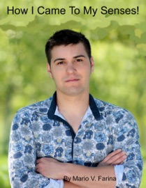 How I Came To My Senses! - Mario V. Farina
