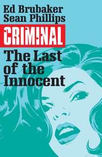 Criminal Vol. 6: The Last of the Innocent by Ed Brubaker & Sean Phillips