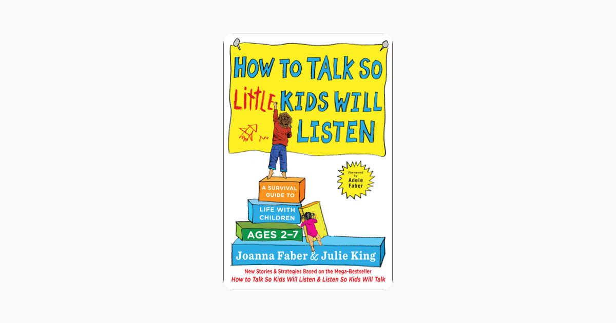 How to Talk so Little Kids Will Listen - Joanna Faber & Julie King How to Talk so Little Kids Will Listen - Joanna Faber & Julie King