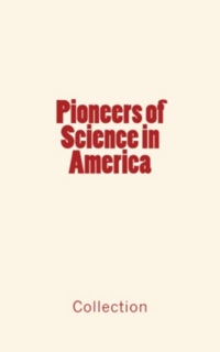 Pioneers of Science in America by . .Collection