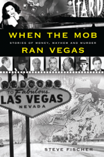 When the Mob Ran Vegas: Stories of Money, Mayhem and Murder - Steve Fischer Cover Art