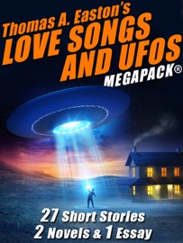 Thomas A. Easton’s Love Songs and UFOs MEGAPACK® - Thomas A. Easton