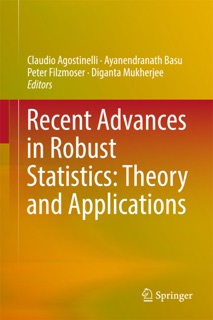Recent Advances in Robust Statistics: Theory and Applications by Claudio Agostinelli, Ayanendranath Basu, Peter Filzmoser & Diganta Mukherjee