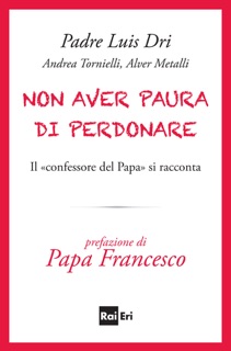 Non aver paura di perdonare by Padre Luis Dri, Andrea Tornielli & Alver Metalli